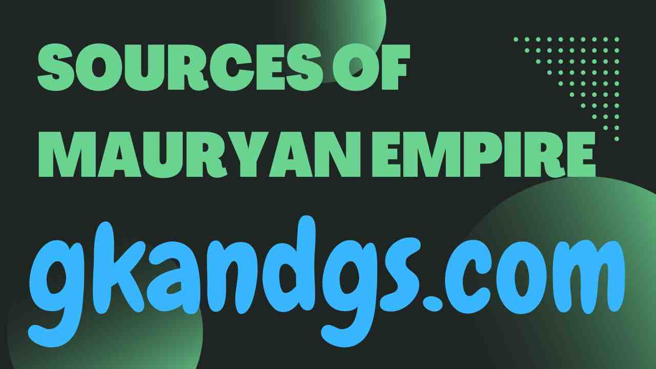 SOURCES OF MAURYAN EMPIRE